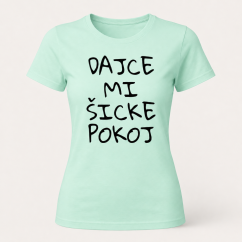 Dámske tričko Dajce mi šicke pokoj