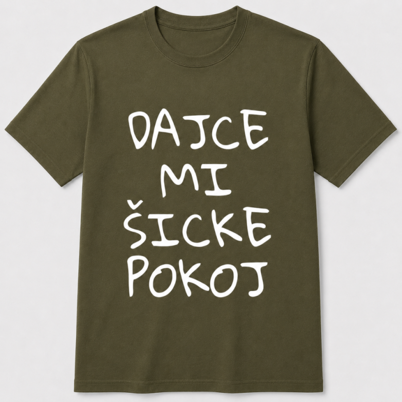 Pánske tričko Dajce mi šicke pokoj - Farba: army, Veľkosť: S