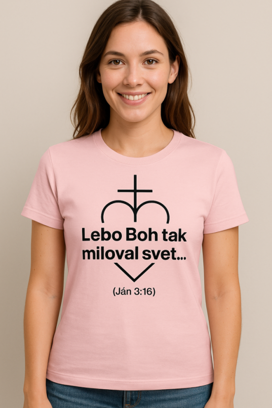 Dámske tričko – Lebo Boh tak miloval svet… 