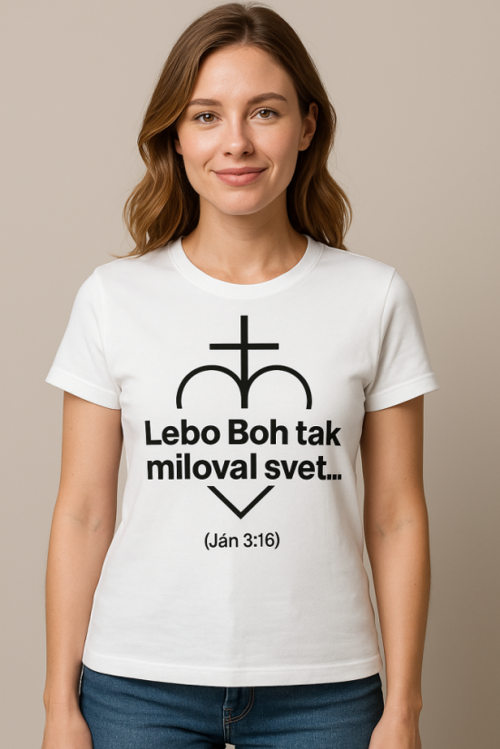 Dámske tričko – Lebo Boh tak miloval svet… 